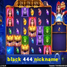 black 444 nickname